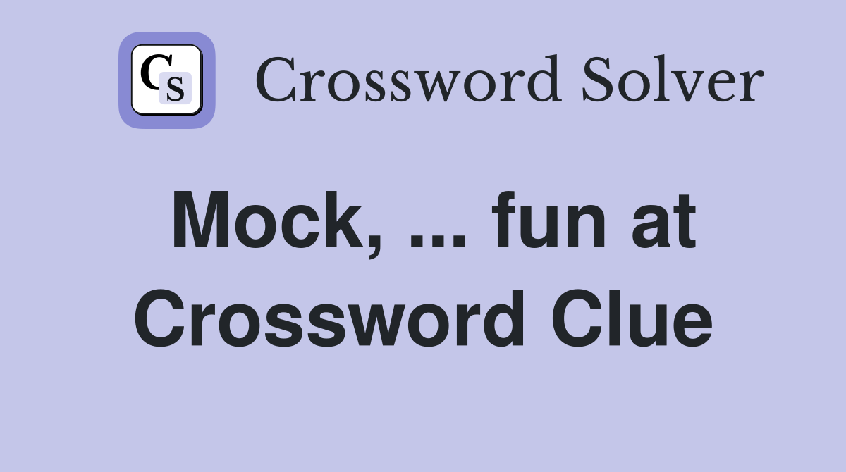 Mock, ... fun at Crossword Clue