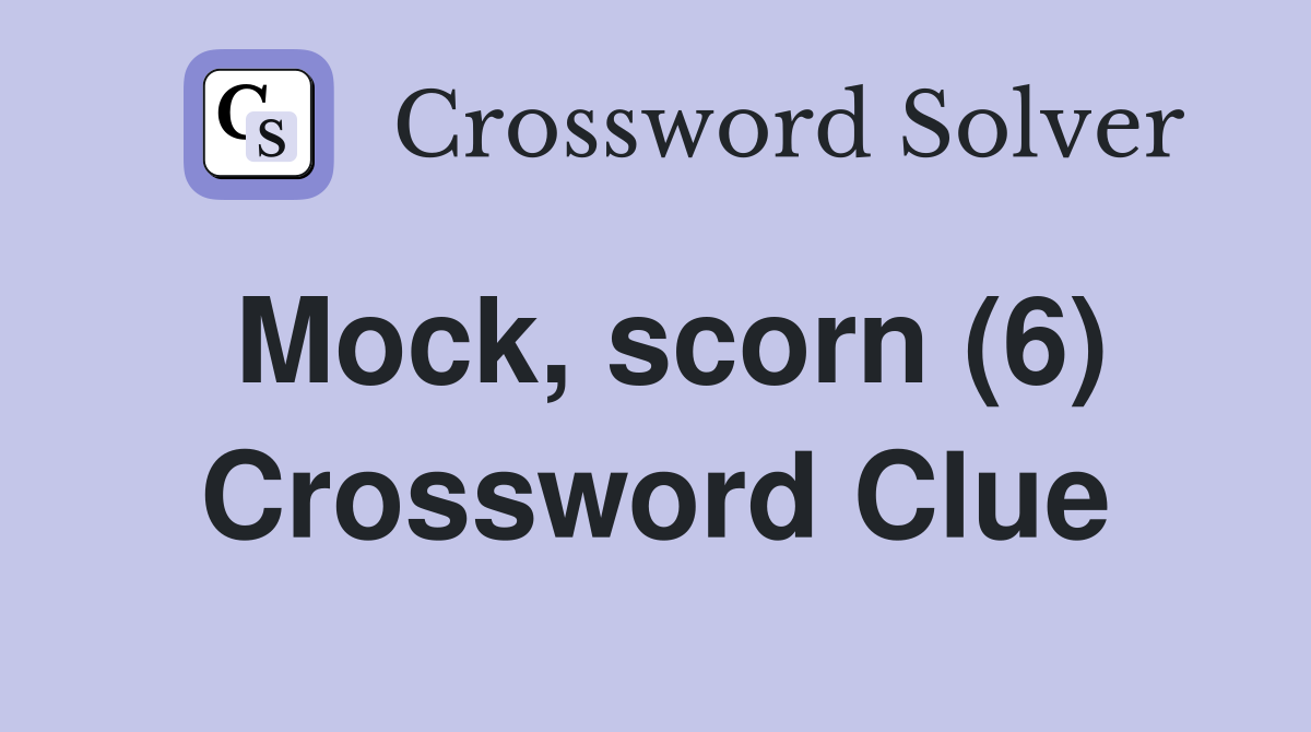 Mock, scorn (6) Crossword Clue