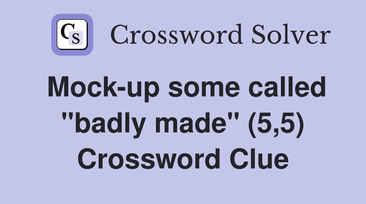 Mock-up some called "badly made" (5,5) Crossword Clue