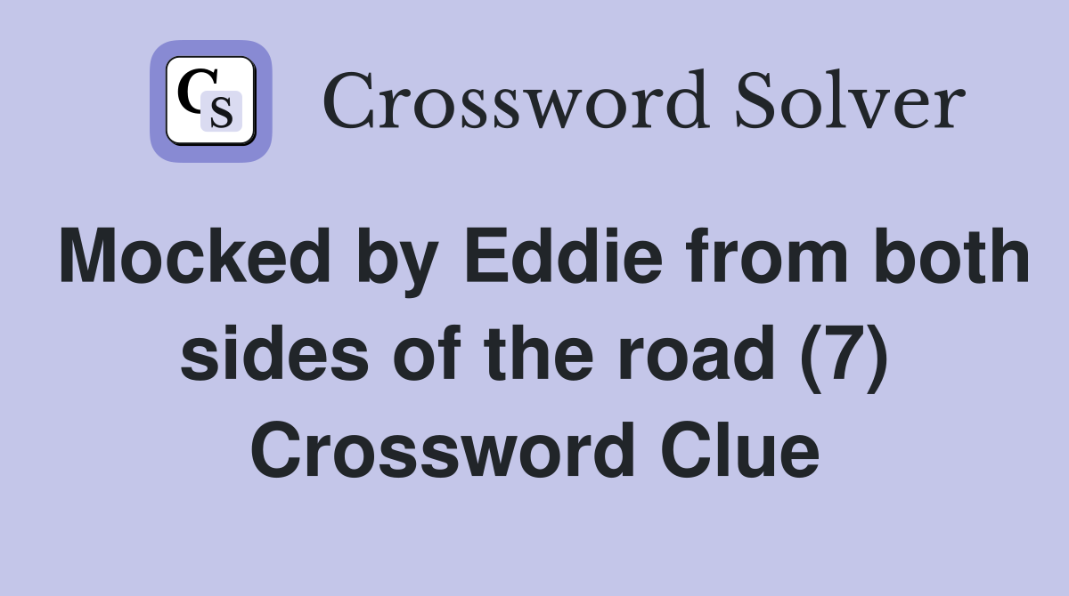 Mocked by Eddie from both sides of the road (7) Crossword Clue