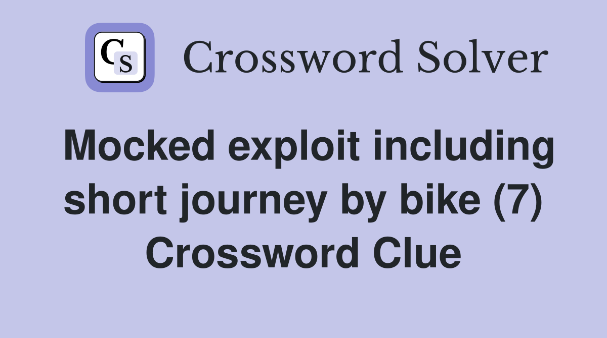 Mocked exploit including short journey by bike (7) Crossword Clue