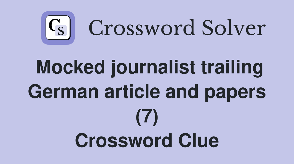 Mocked journalist trailing German article and papers (7) Crossword Clue