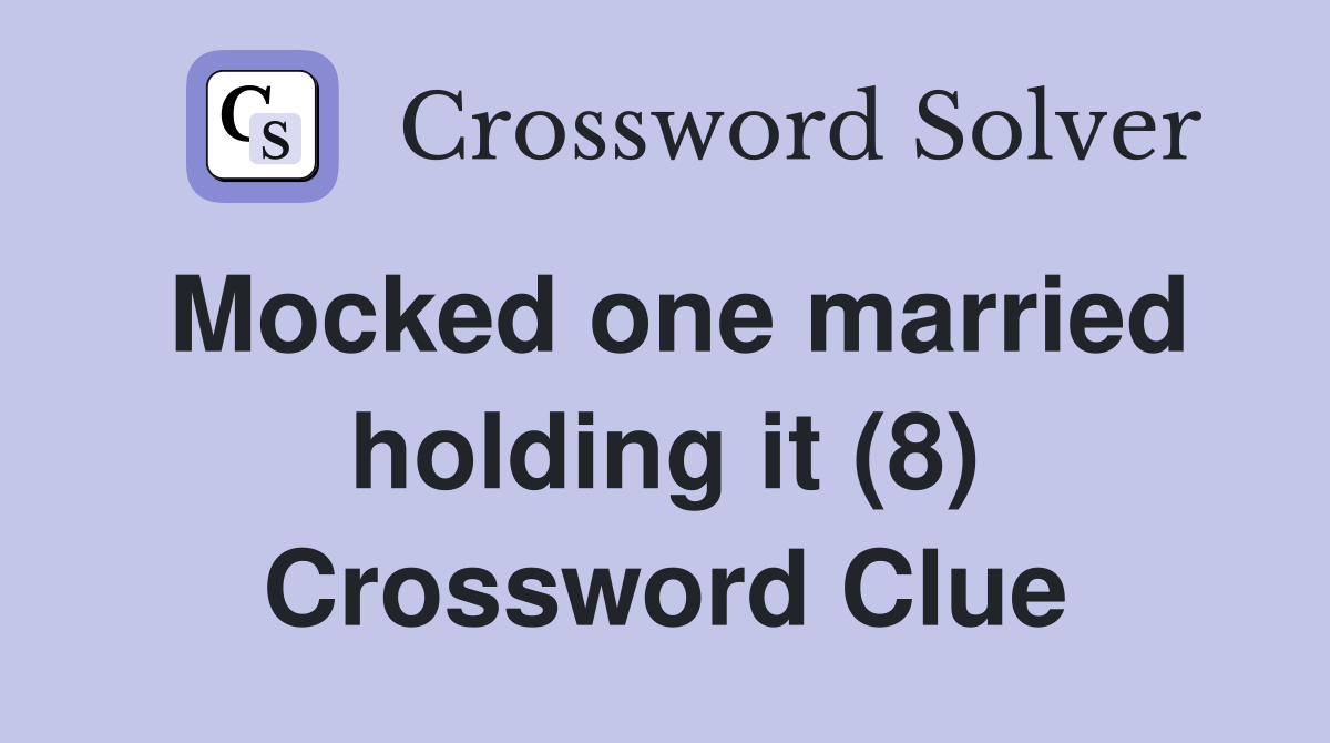 Mocked one married holding it (8) Crossword Clue