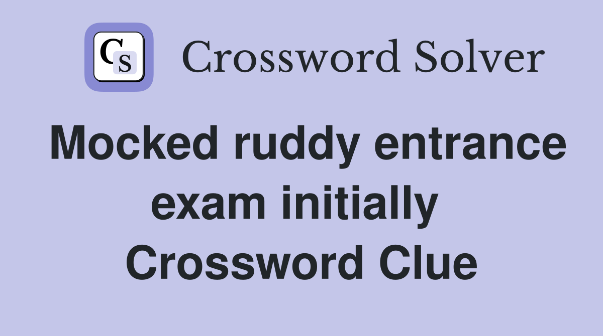 Mocked ruddy entrance exam initially  Crossword Clue