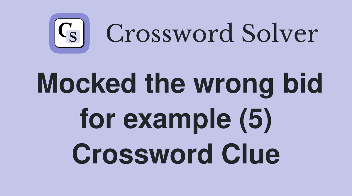 Mocked the wrong bid for example (5) Crossword Clue