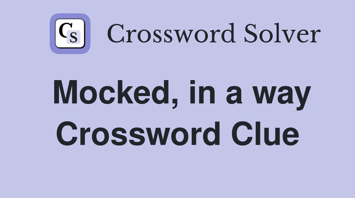Mocked, in a way Crossword Clue