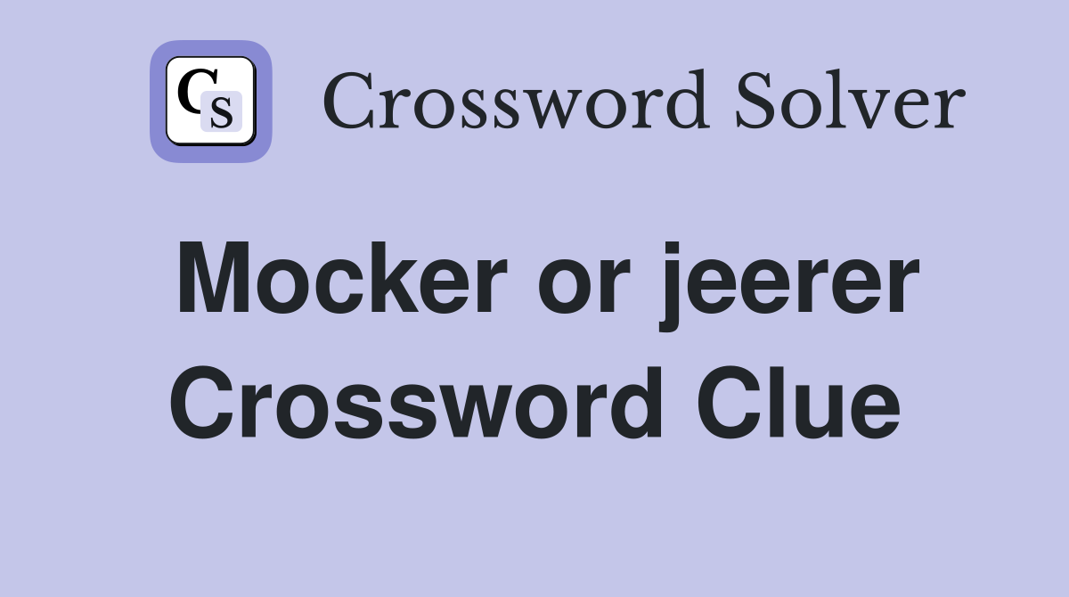 Mocker or jeerer Crossword Clue