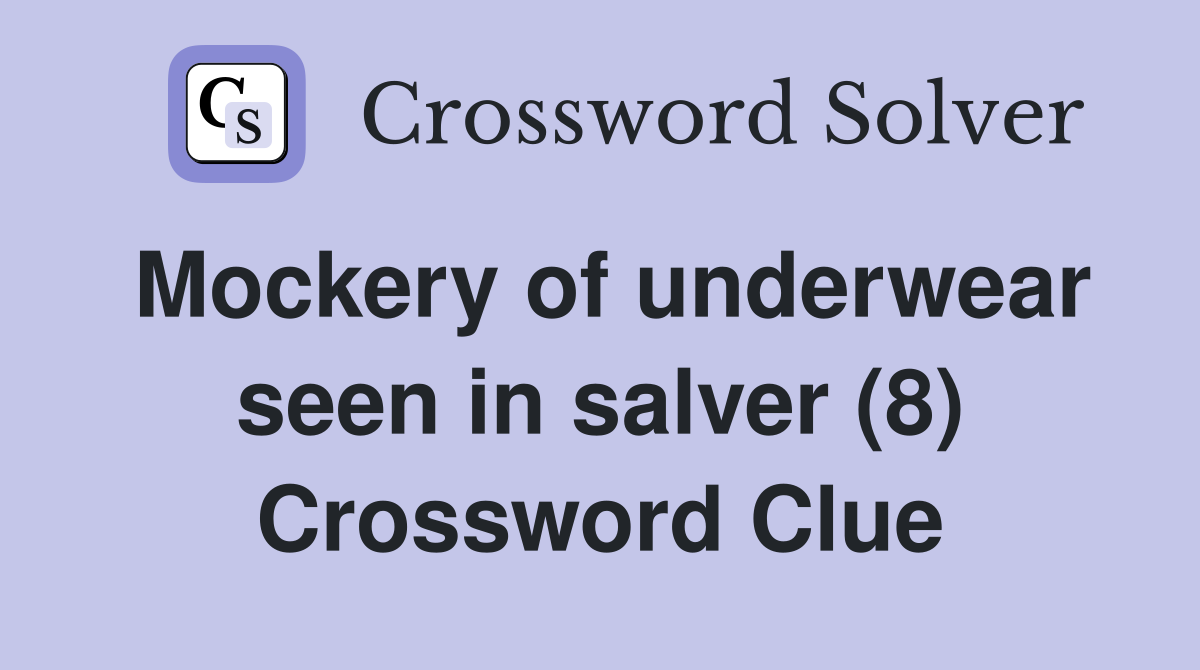 Mockery of underwear seen in salver (8) Crossword Clue