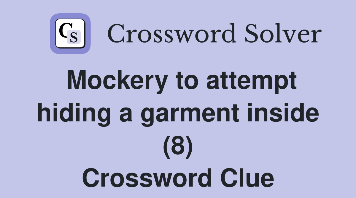 Mockery to attempt hiding a garment inside (8) Crossword Clue