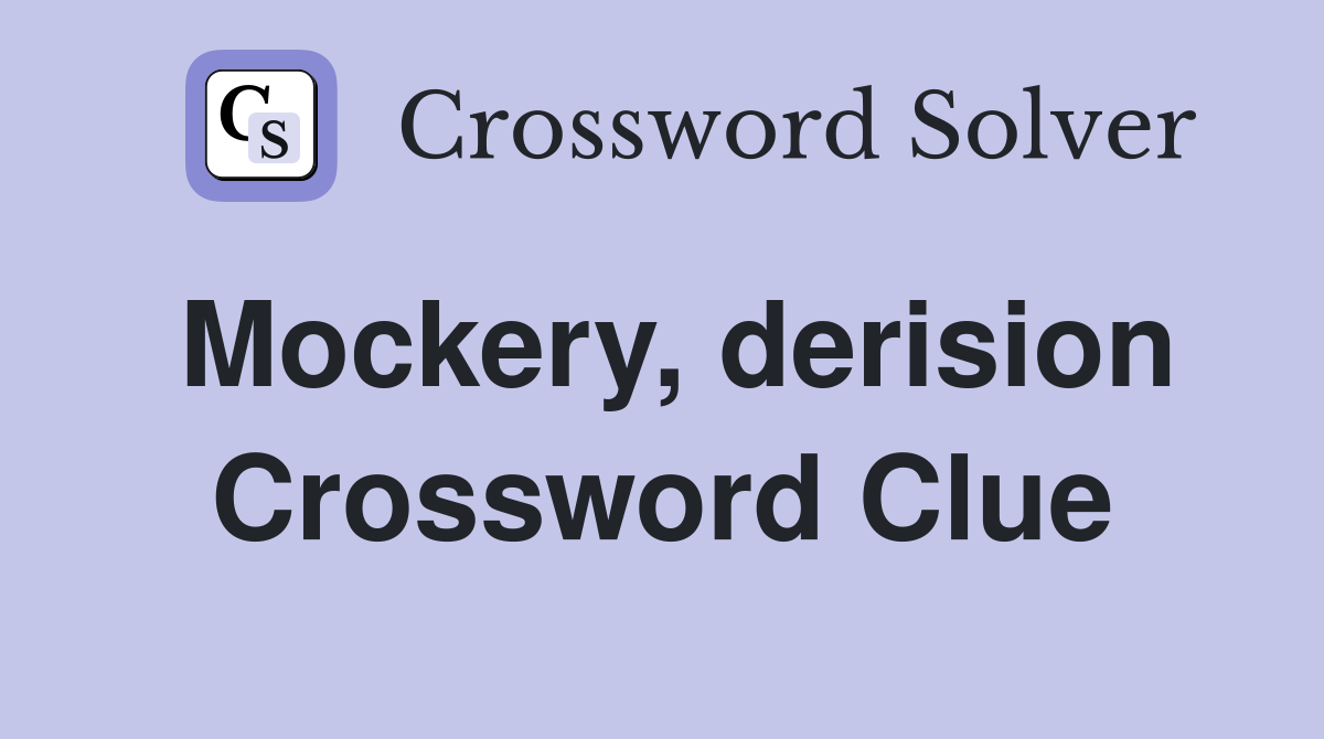 Mockery, derision Crossword Clue