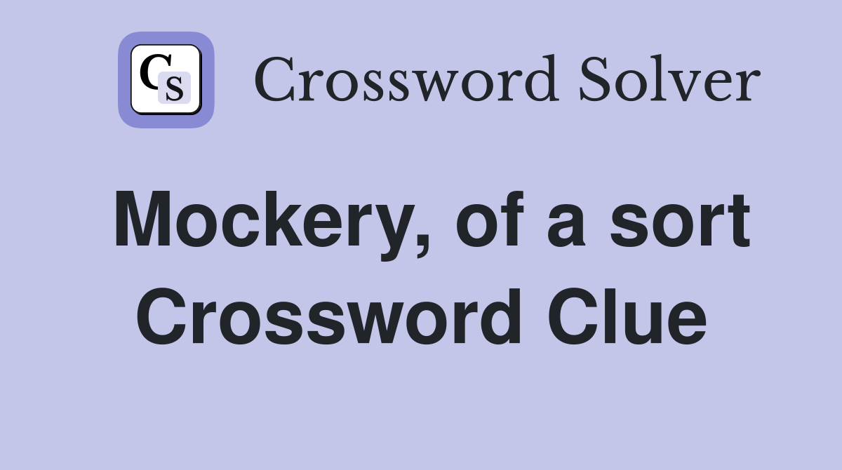Mockery, of a sort Crossword Clue