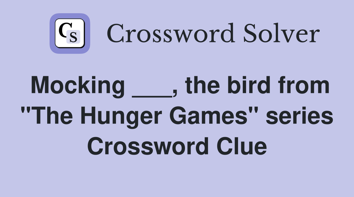 Mocking ___, the bird from "The Hunger Games" series Crossword Clue