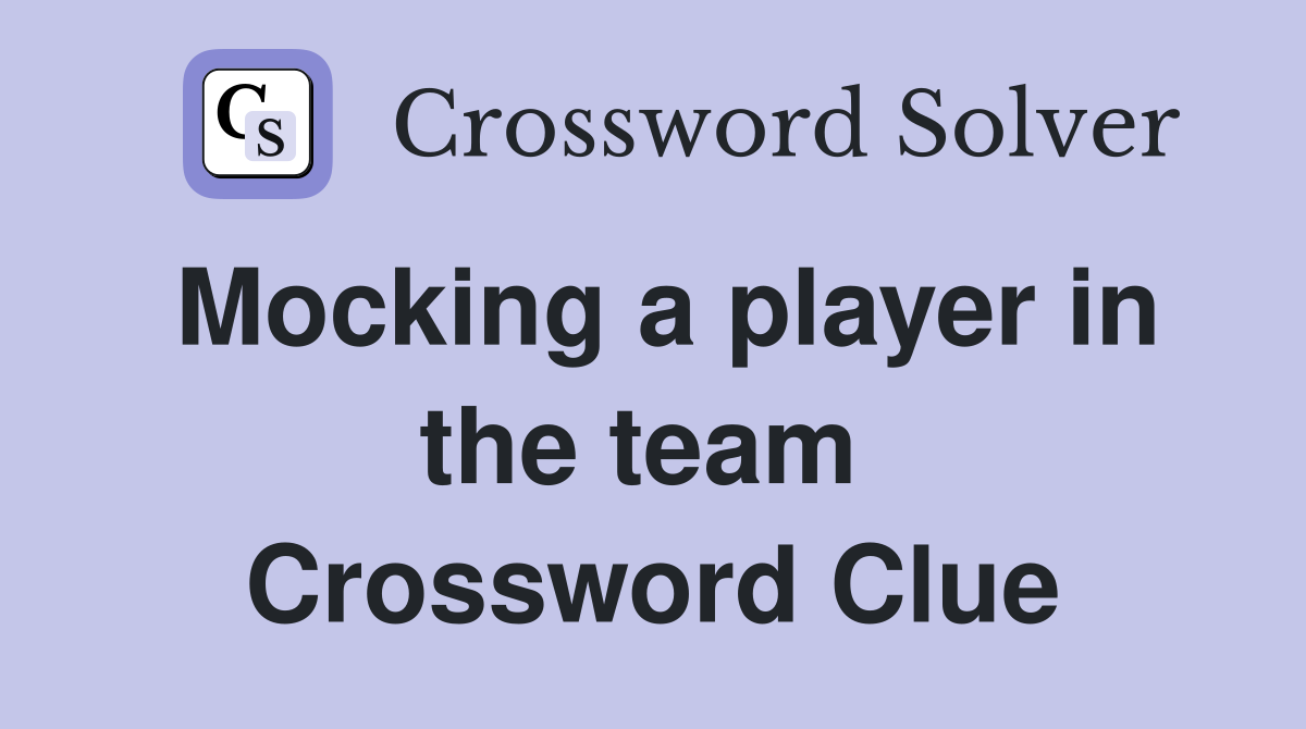 Mocking a player in the team  Crossword Clue
