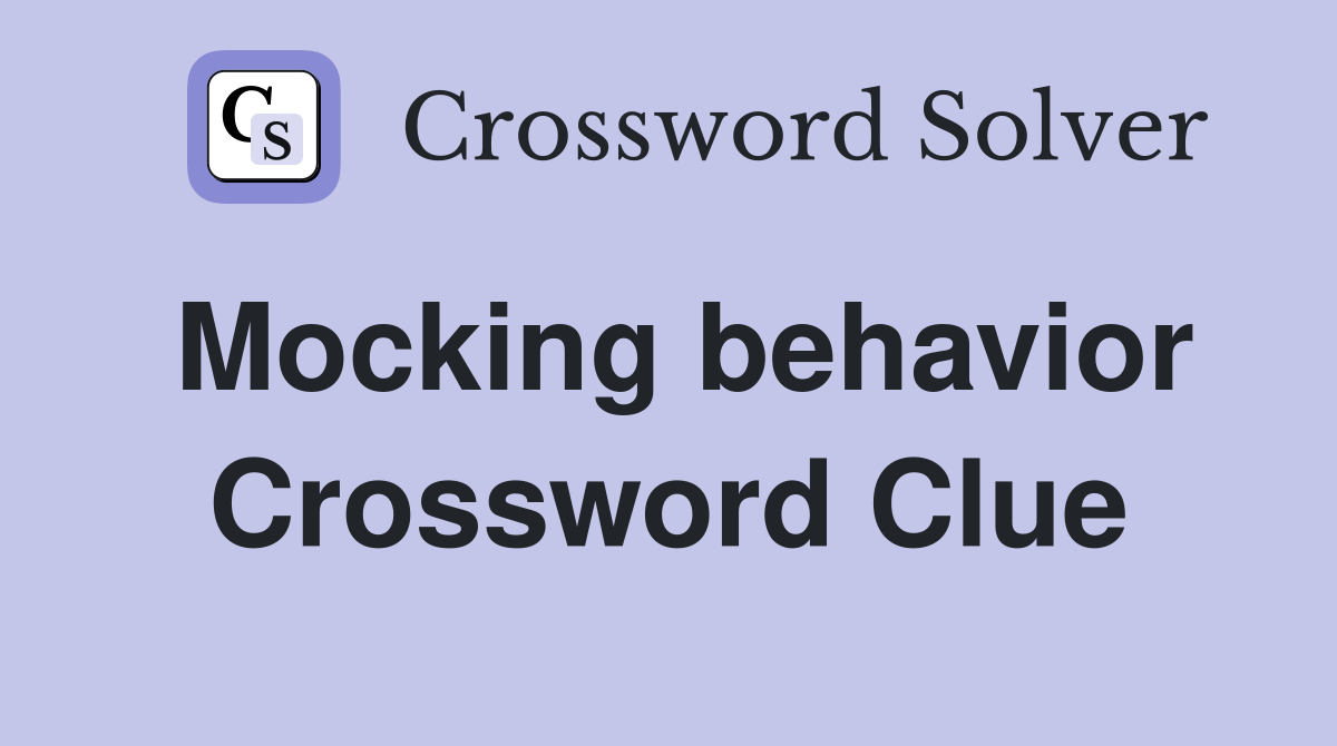Mocking behavior Crossword Clue