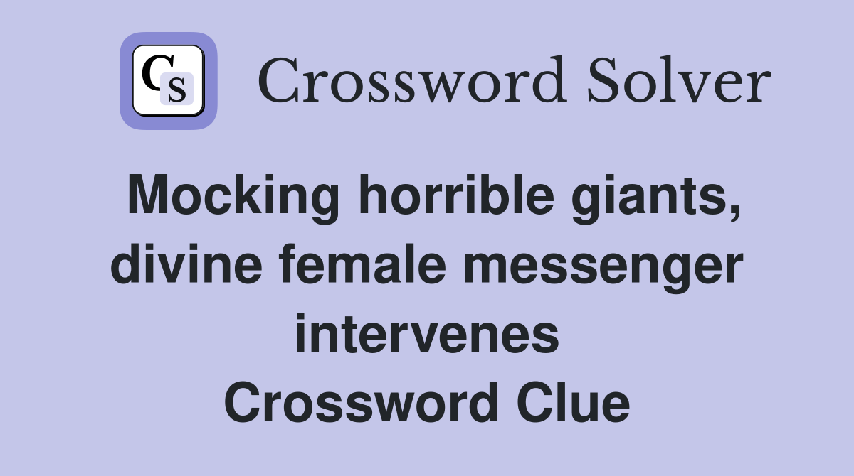 Mocking horrible giants, divine female messenger intervenes Crossword Clue