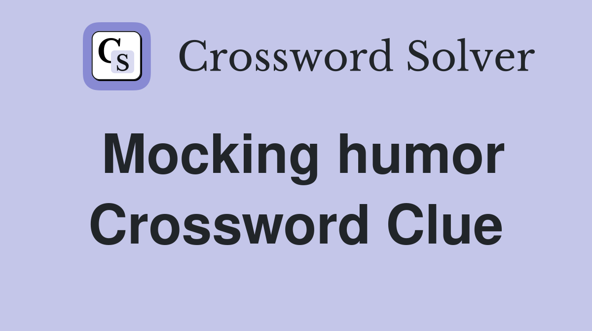 Mocking humor Crossword Clue