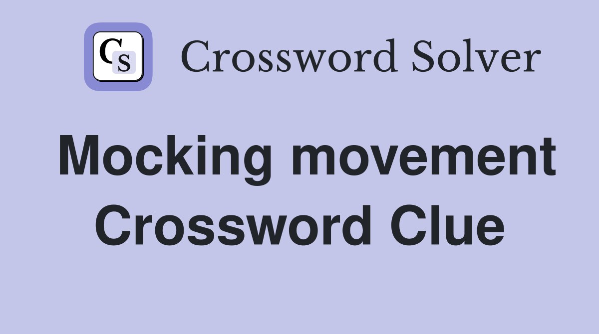 Mocking movement Crossword Clue