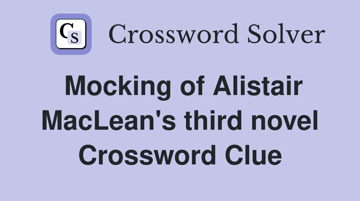 Mocking of Alistair MacLean's third novel Crossword Clue