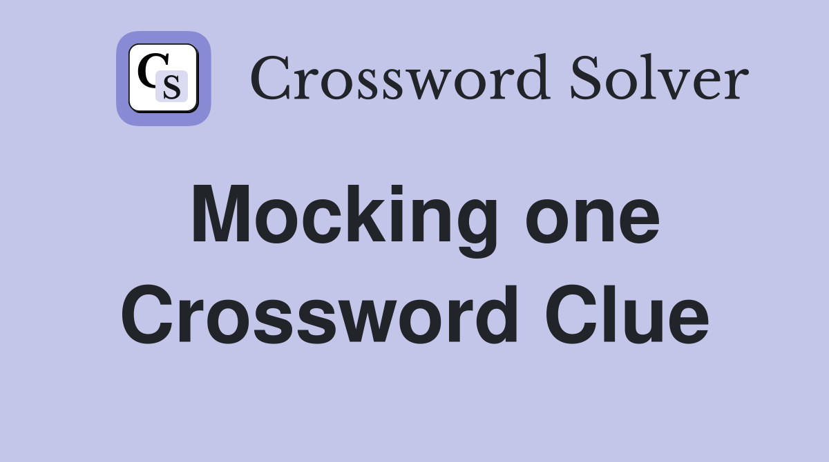 Mocking one Crossword Clue