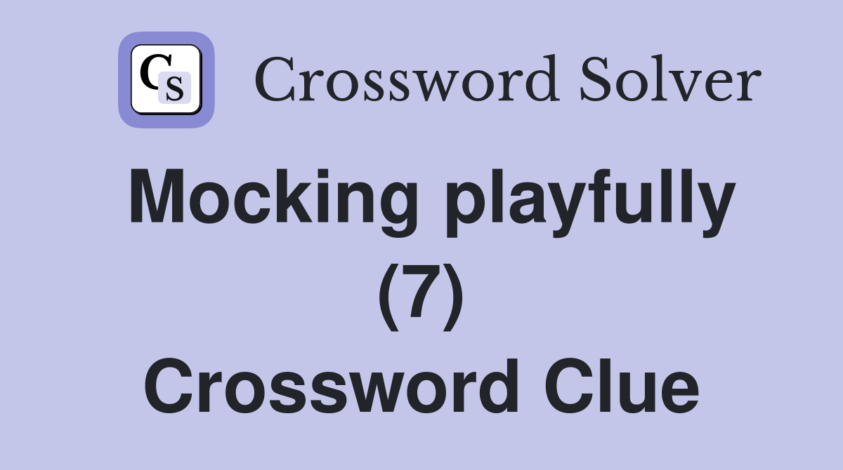Mocking playfully (7) Crossword Clue