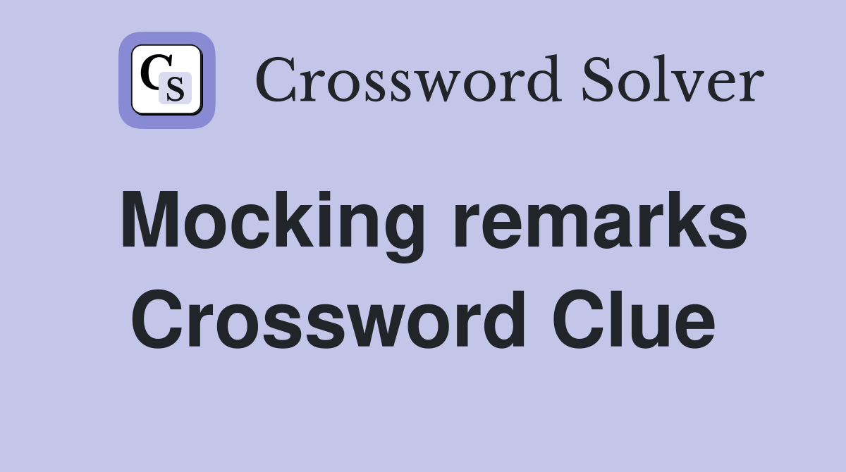 Mocking remarks Crossword Clue