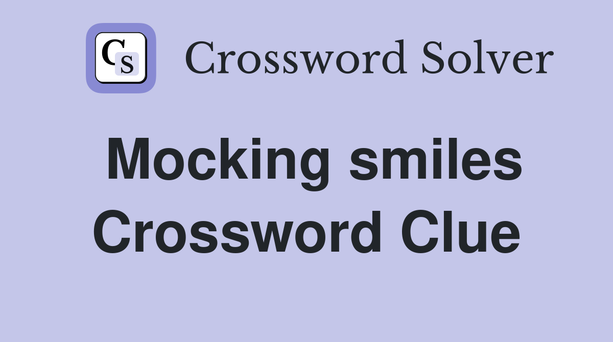 Mocking smiles Crossword Clue