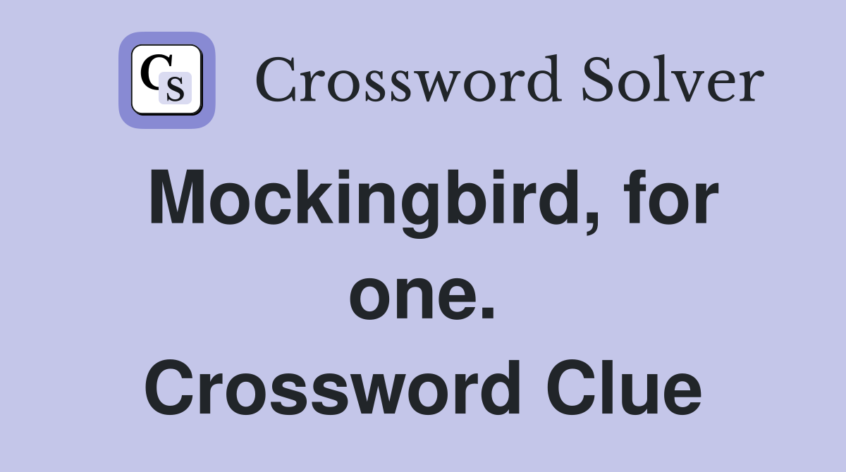 Mockingbird, for one. Crossword Clue