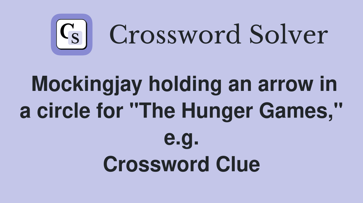 Mockingjay holding an arrow in a circle for "The Hunger Games," e.g. Crossword Clue