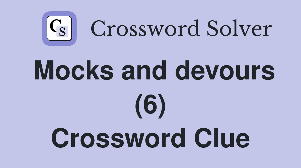 Mocks and devours (6) Crossword Clue