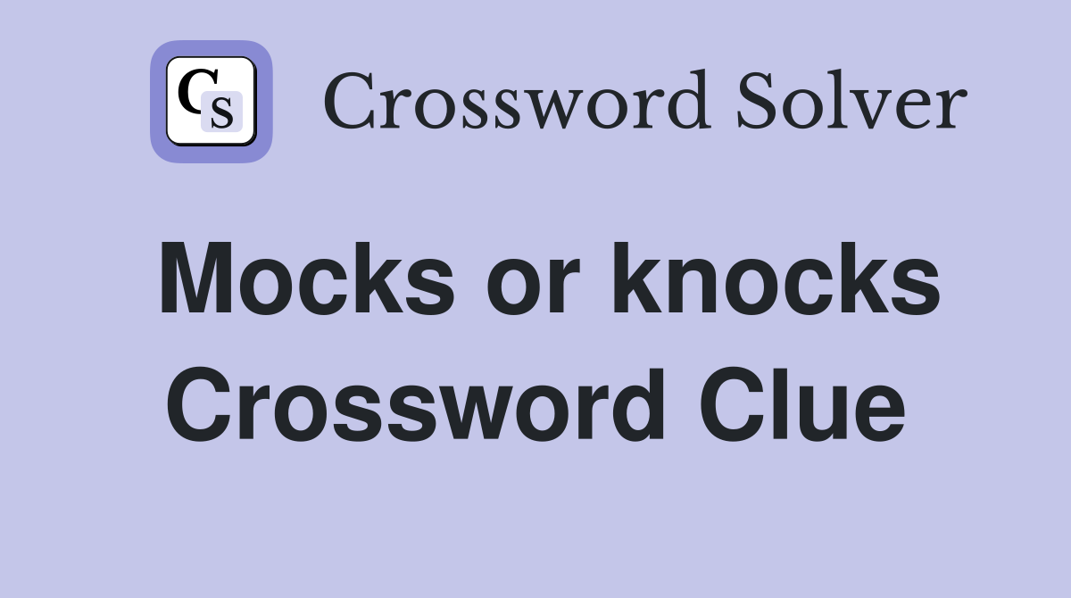 Mocks or knocks Crossword Clue