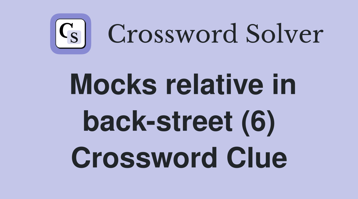 Mocks relative in back-street (6) Crossword Clue