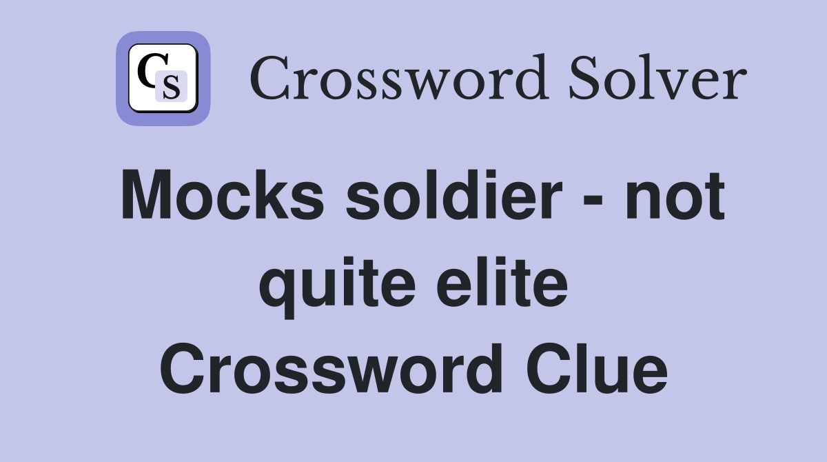 Mocks soldier - not quite elite Crossword Clue