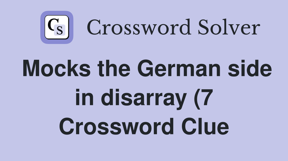 Mocks the German side in disarray (7) Crossword Clue Answers Mocks the German side in disarray (7) Crossword Clue Answers