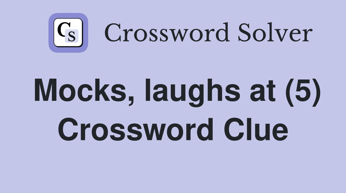 Mocks, laughs at (5) Crossword Clue