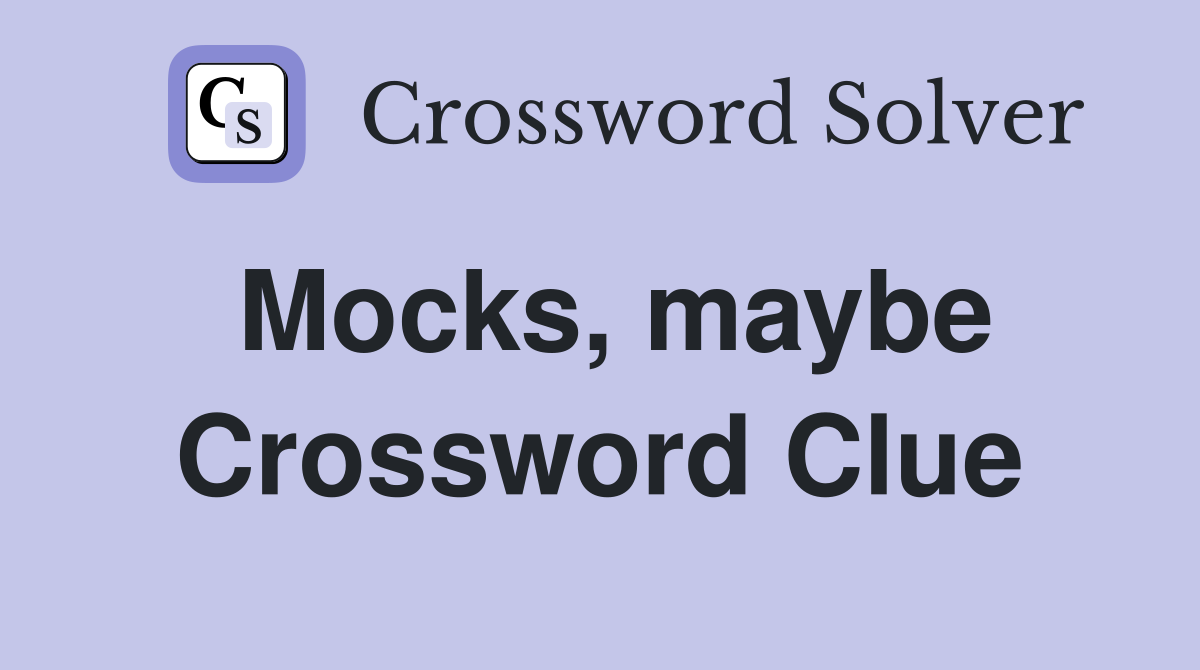 Mocks, maybe Crossword Clue