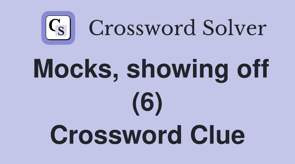 Mocks, showing off (6) Crossword Clue
