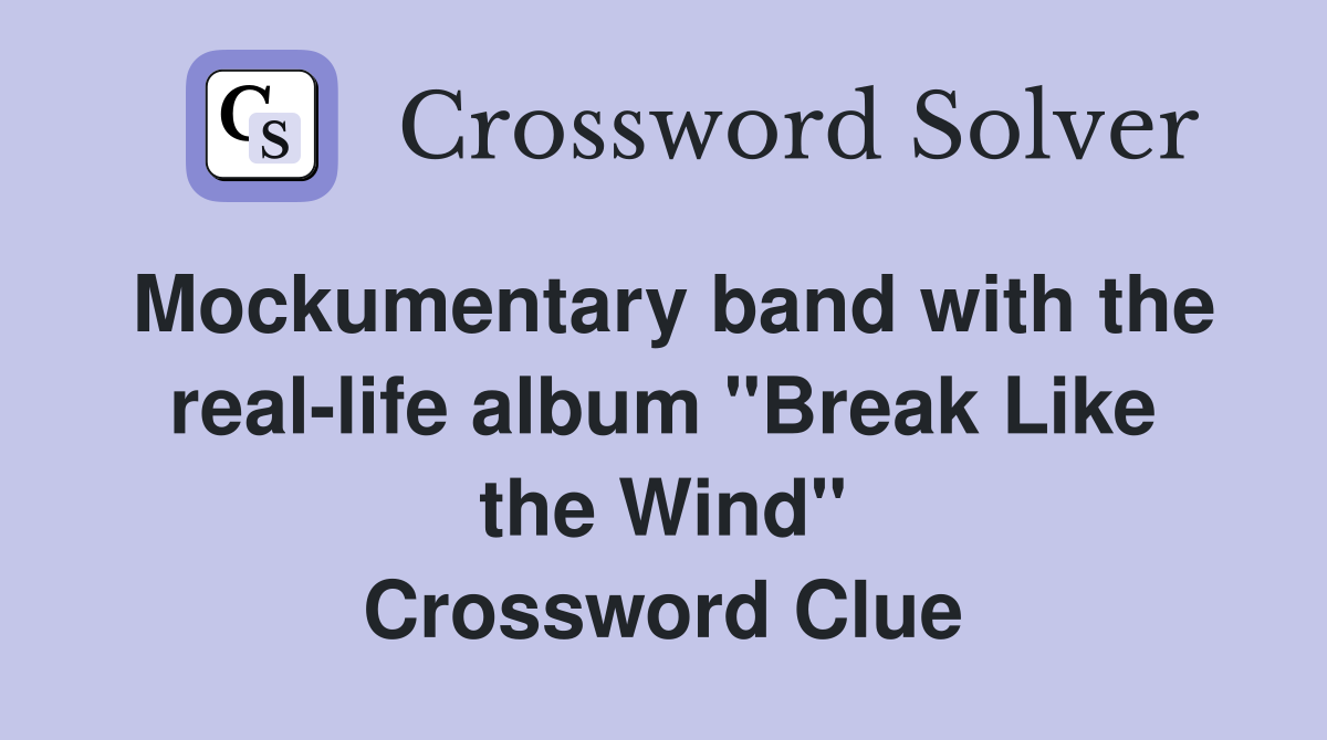Mockumentary band with the real-life album "Break Like the Wind" Crossword Clue