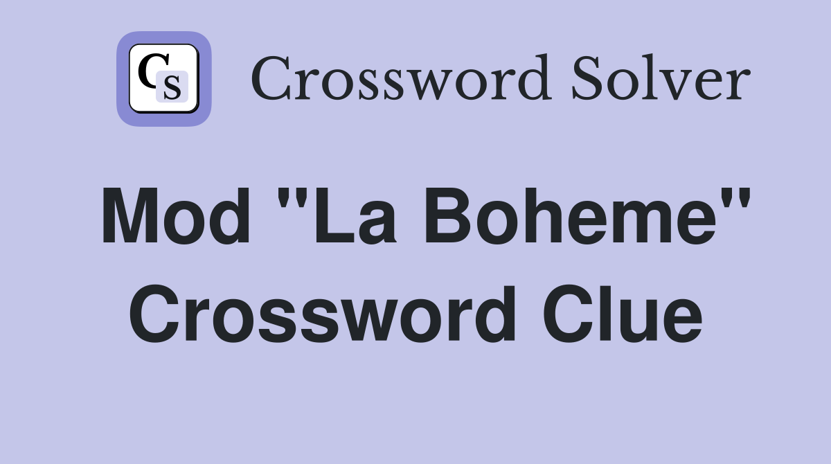 Mod "La Boheme" Crossword Clue