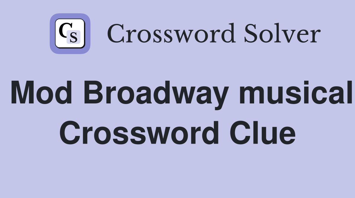 Mod Broadway musical Crossword Clue