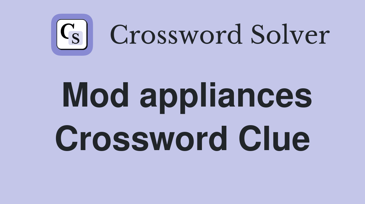 Mod appliances Crossword Clue