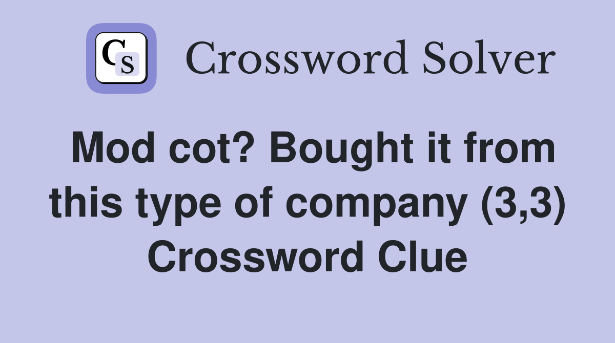 Mod cot? Bought it from this type of company (3,3) Crossword Clue