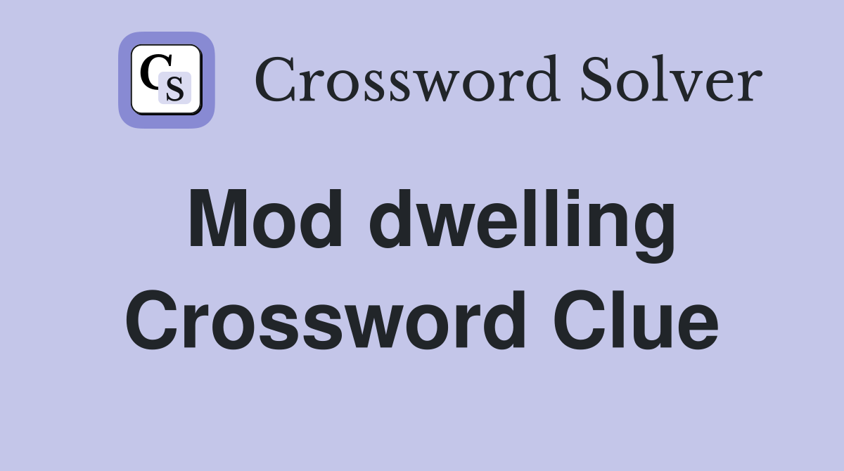 Mod dwelling Crossword Clue