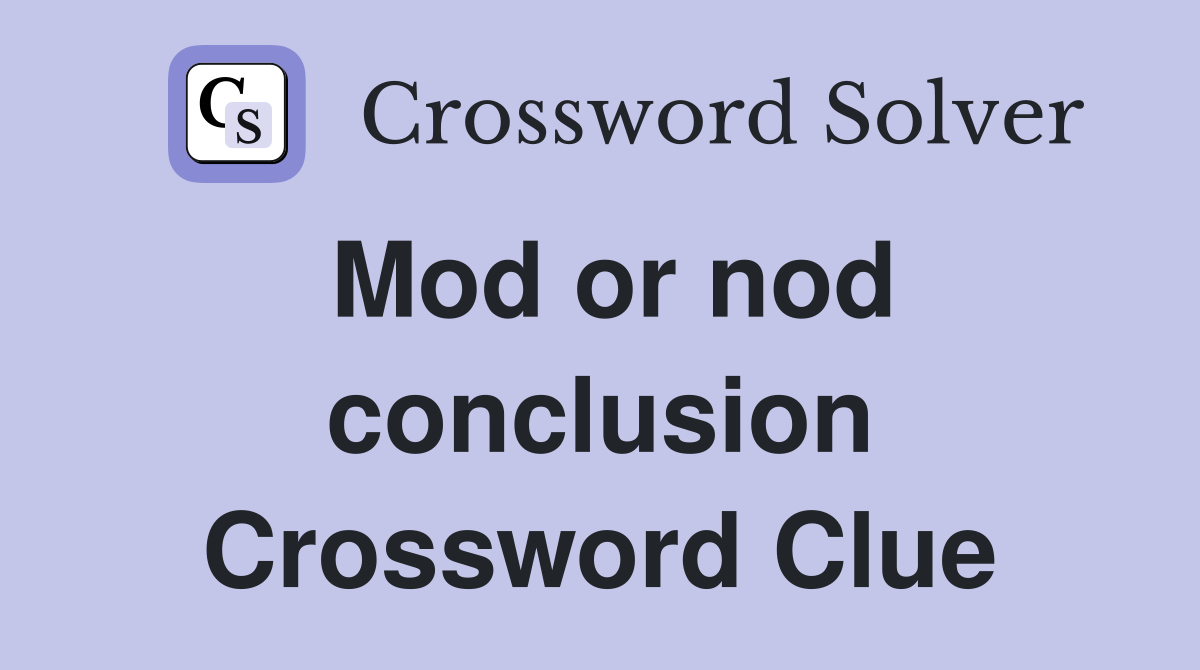 Mod or nod conclusion Crossword Clue