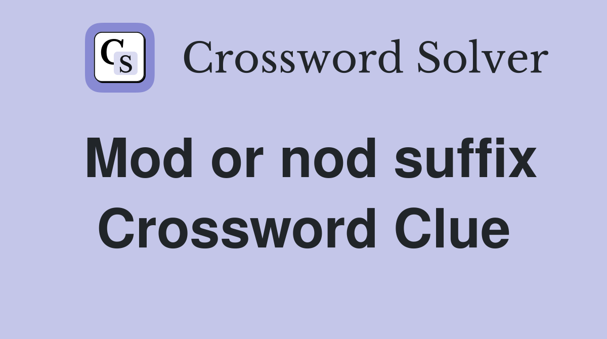 Mod or nod suffix Crossword Clue