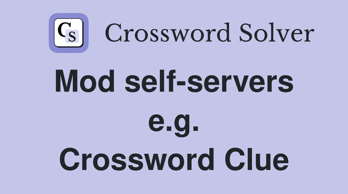 Mod self-servers  e.g. Crossword Clue