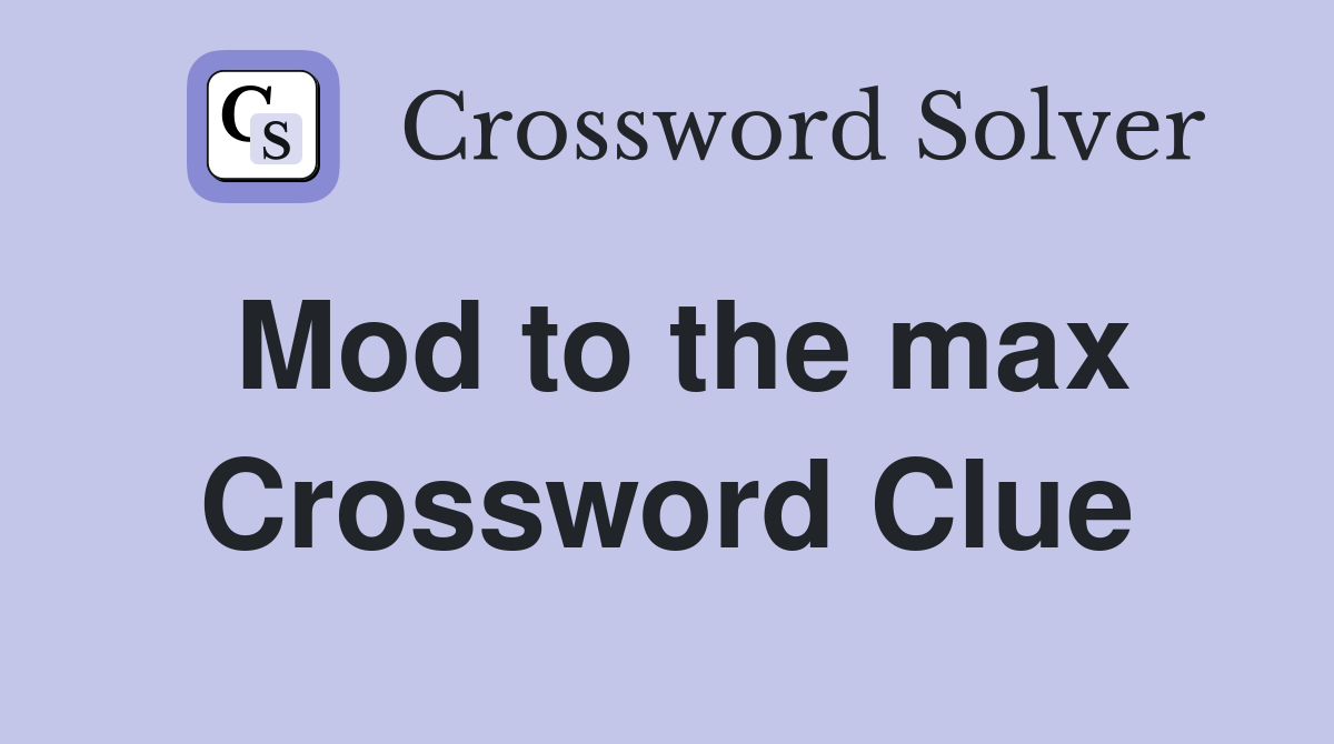 Mod to the max Crossword Clue