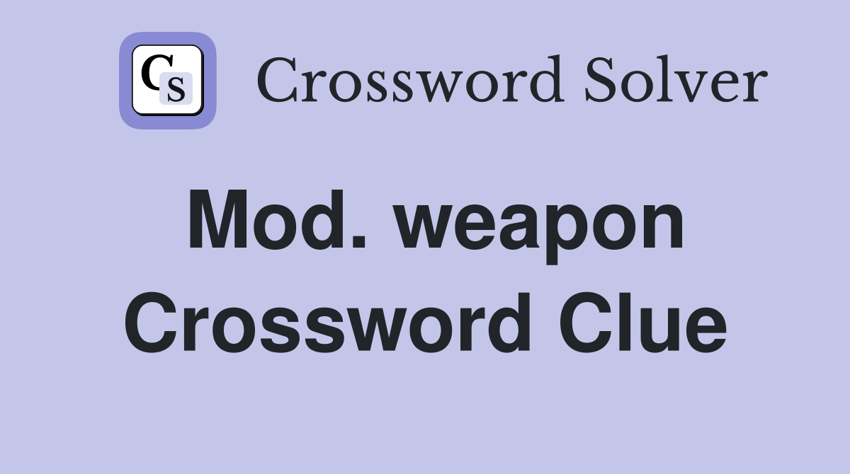 Mod. weapon Crossword Clue