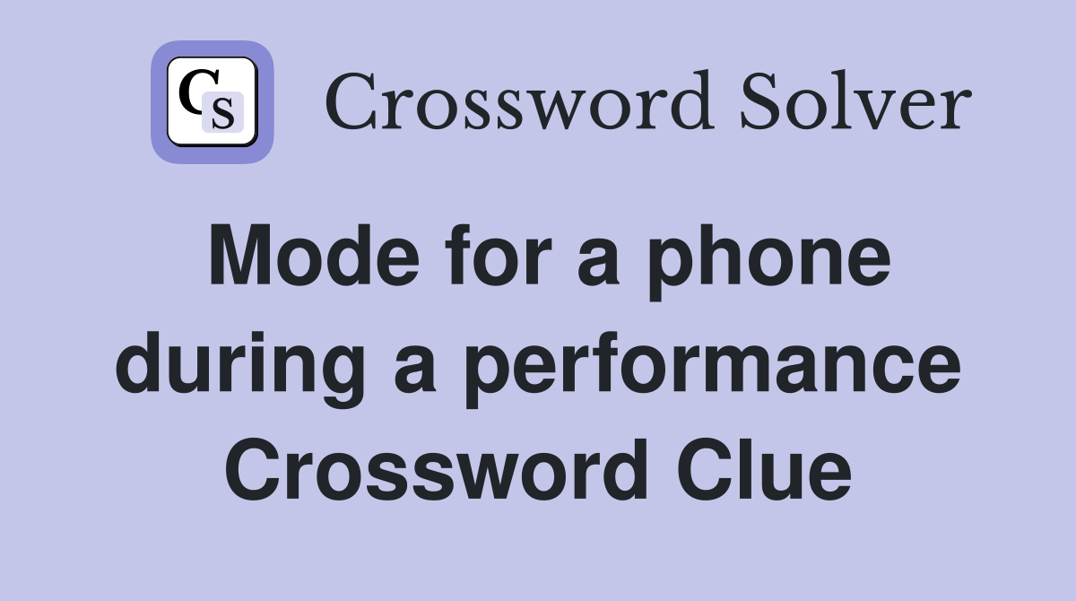Mode for a phone during a performance Crossword Clue