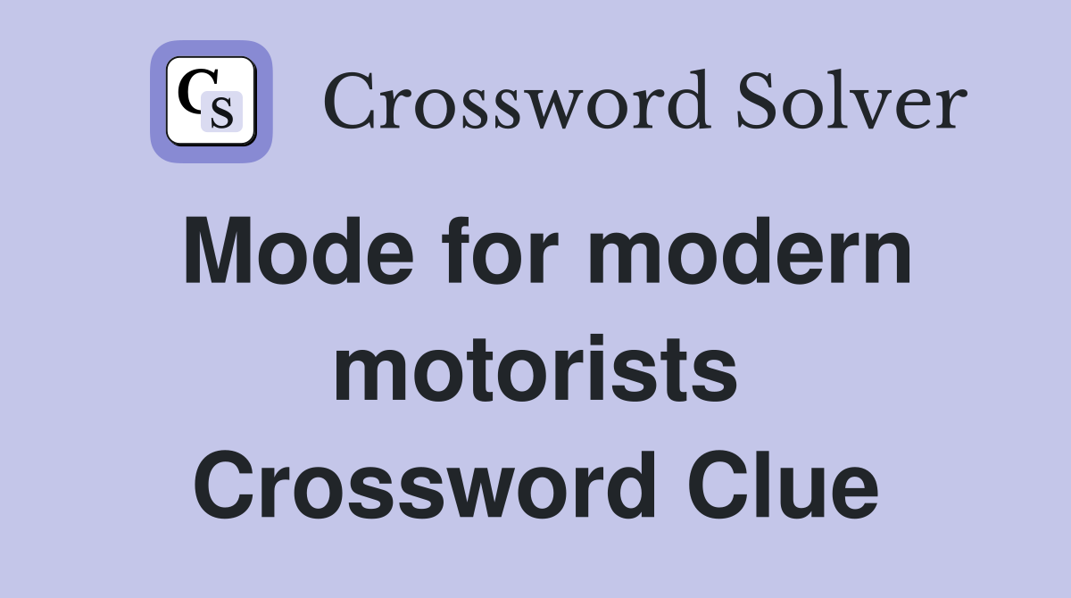 Mode for modern motorists Crossword Clue