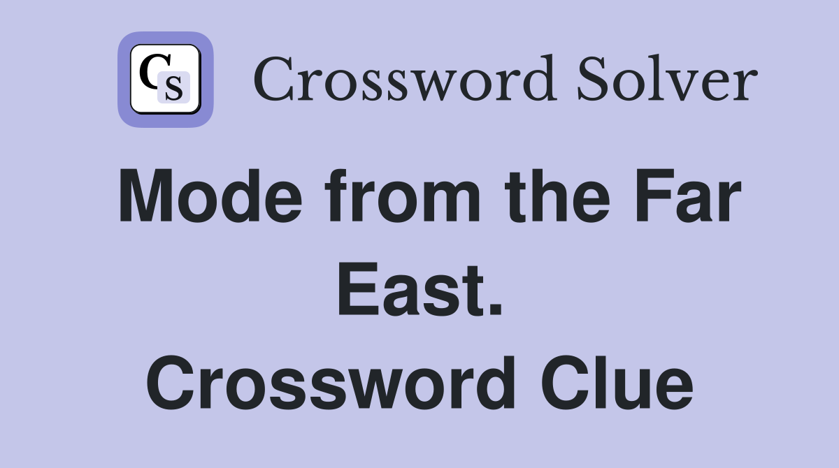 Mode from the Far East. Crossword Clue